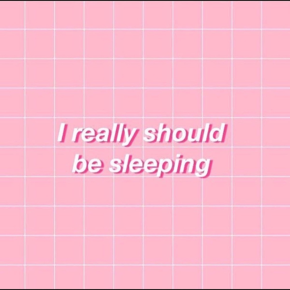 I Really Should be Sleeping